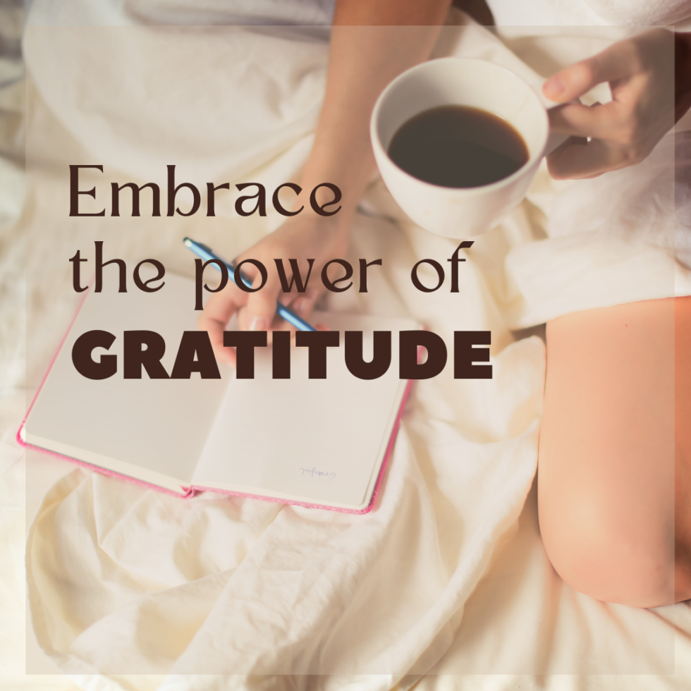 Embrace the power of Gratitude